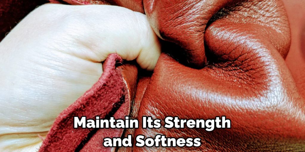 Maintain Its Strength and Softness