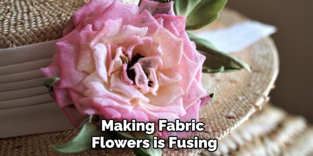Making Fabric Flowers is Fusing