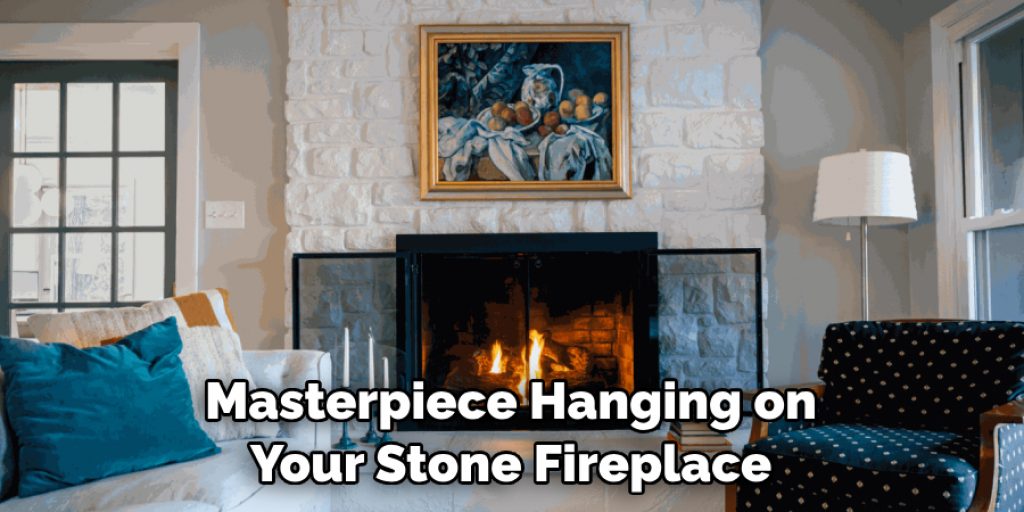 Masterpiece Hanging on Your Stone Fireplace