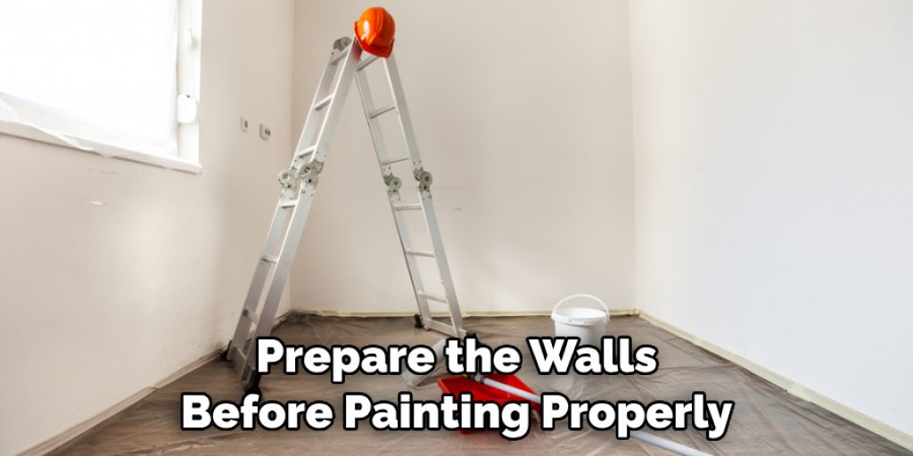 Prepare the Walls Before Painting Properly