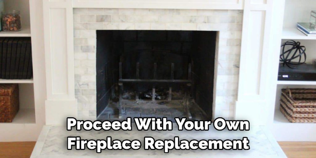 Proceed With Your Own Fireplace Replacement