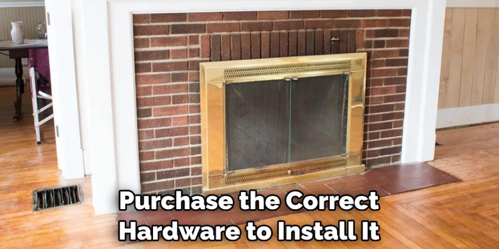 Purchase the Correct Hardware to Install It