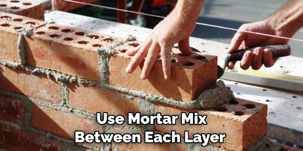 Use Mortar Mix Between Each Layer