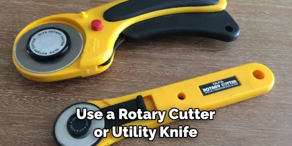 Use a Rotary Cutter or Utility Knife