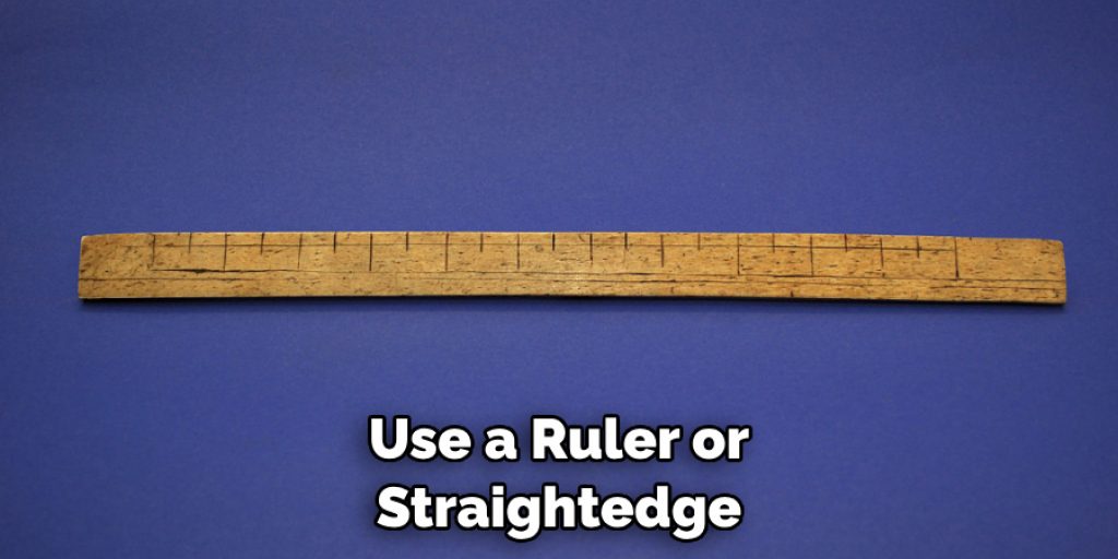 Use a Ruler or Straightedge