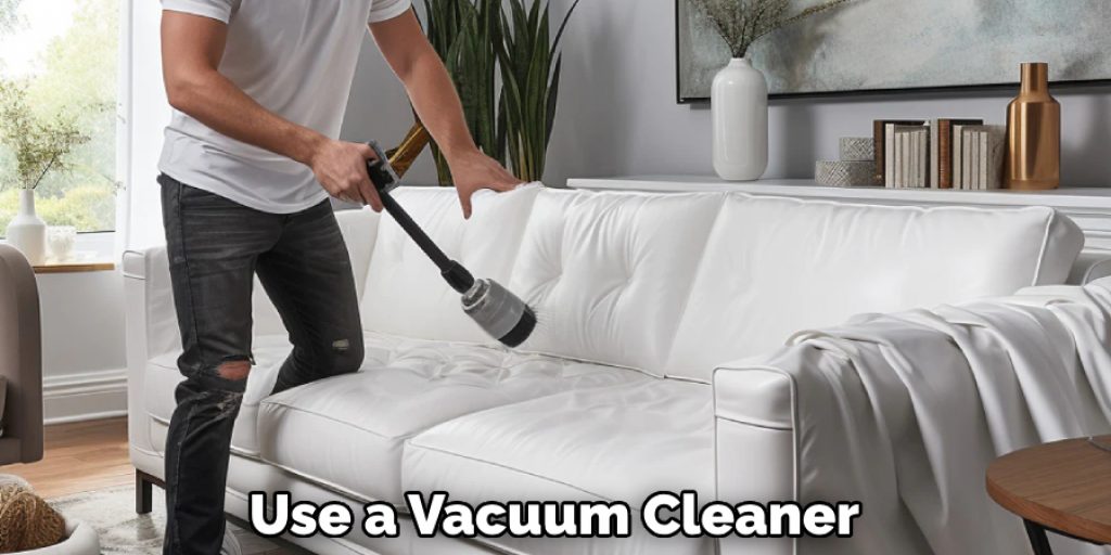 Use a Vacuum Cleaner