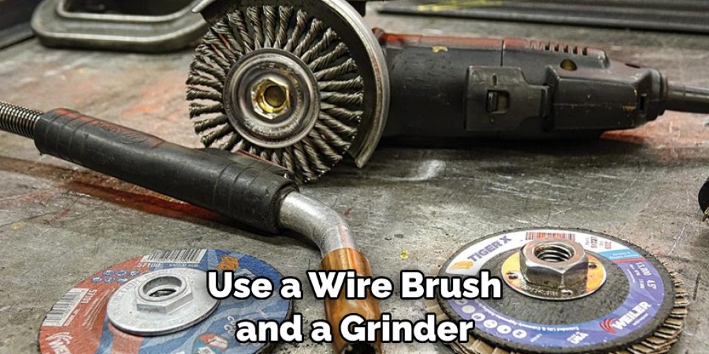 Use a Wire Brush and a Grinder