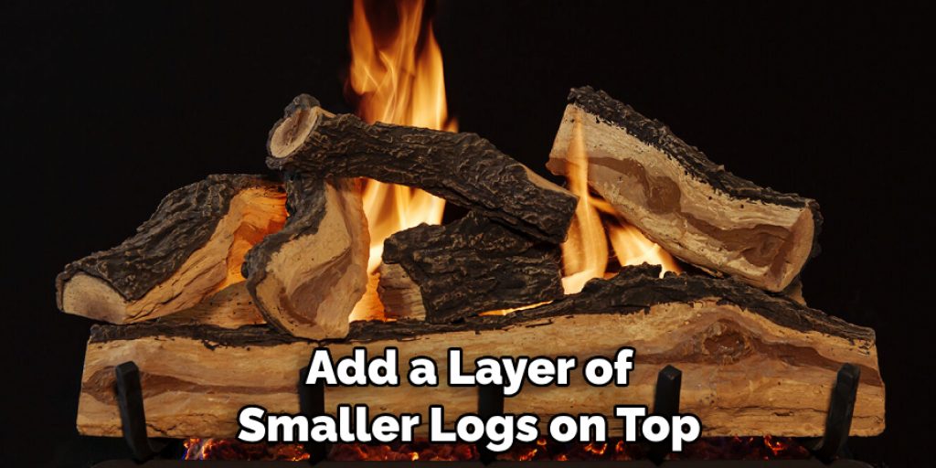 Add a Layer of Smaller Logs on Top