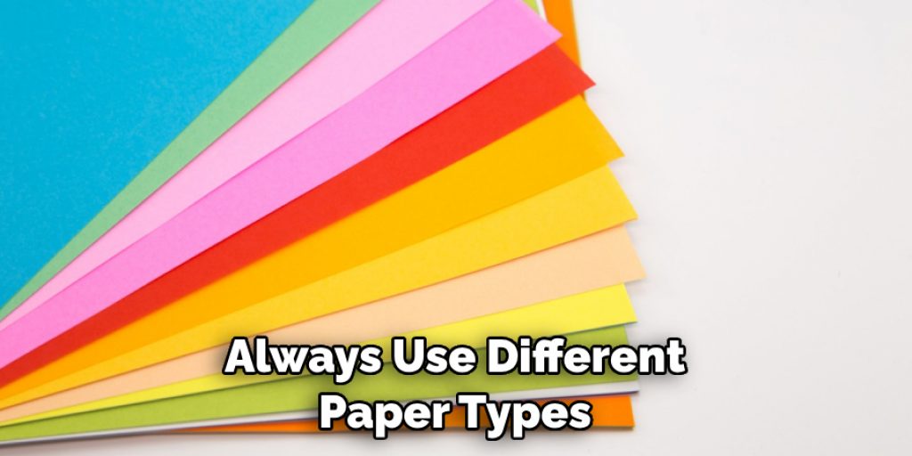 Always Use Different Paper Types