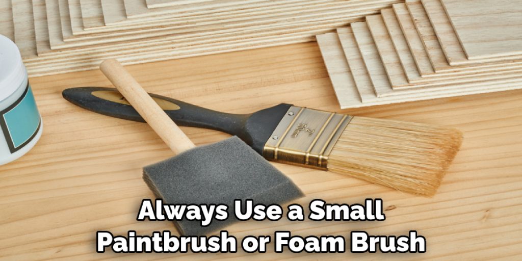 Always Use a Small Paintbrush or Foam Brush