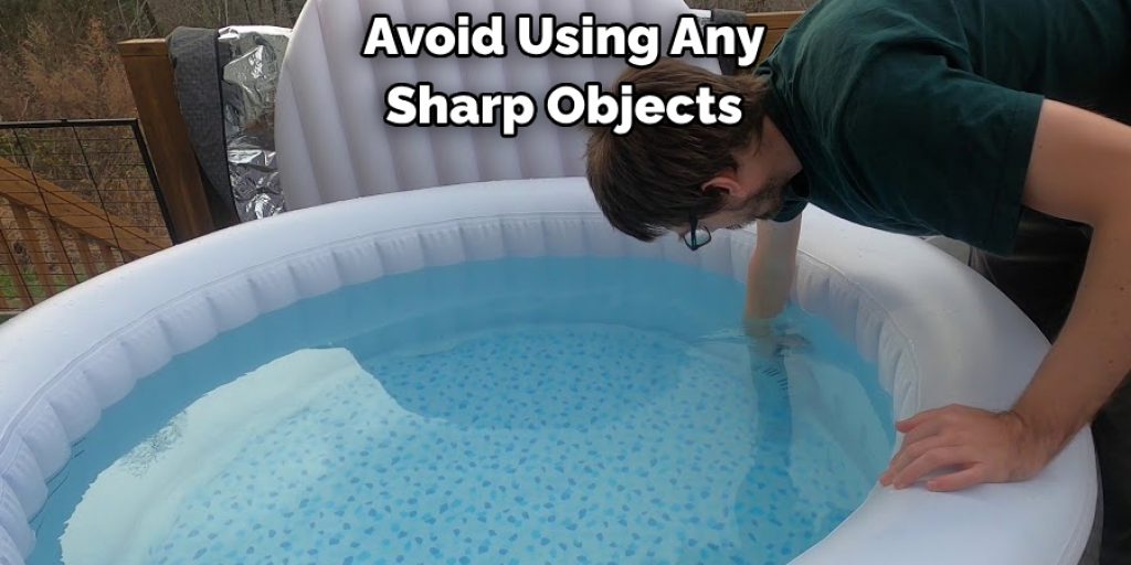 Avoid Using Any 
Sharp Objects 
