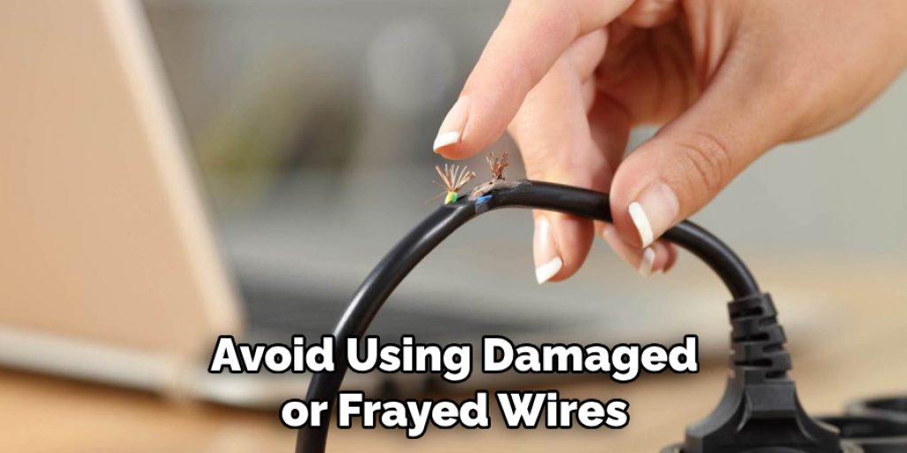 Avoid Using Damaged or Frayed Wires