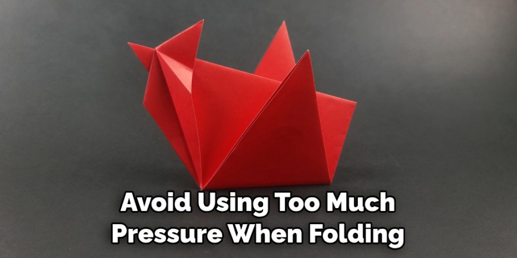 Avoid Using Too Much Pressure When Folding