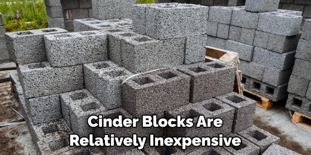 Cinder Blocks Are Relatively Inexpensive