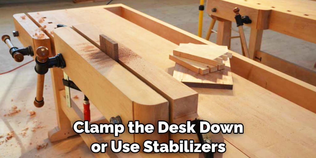 Clamp the Desk Down or Use Stabilizers