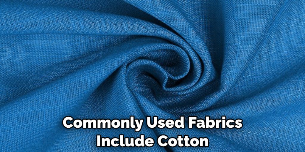 Commonly Used Fabrics Include Cotton