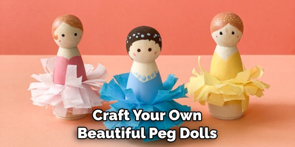 Craft Your Own Beautiful Peg Dolls
