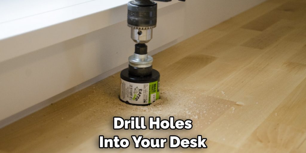 Drill Holes Into Your Desk