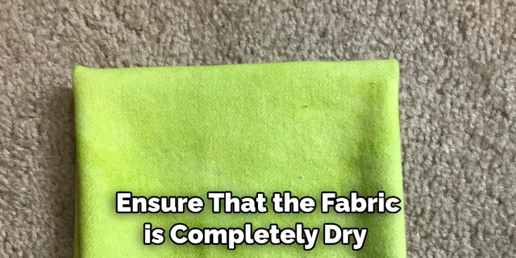 Ensure That the Fabric is Completely Dry