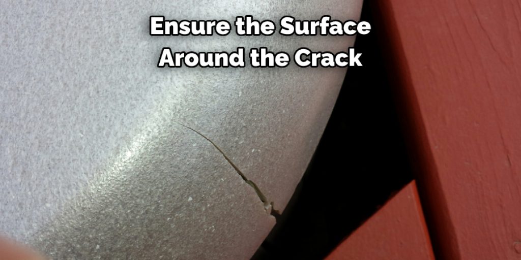 Ensure the Surface 
Around the Crack