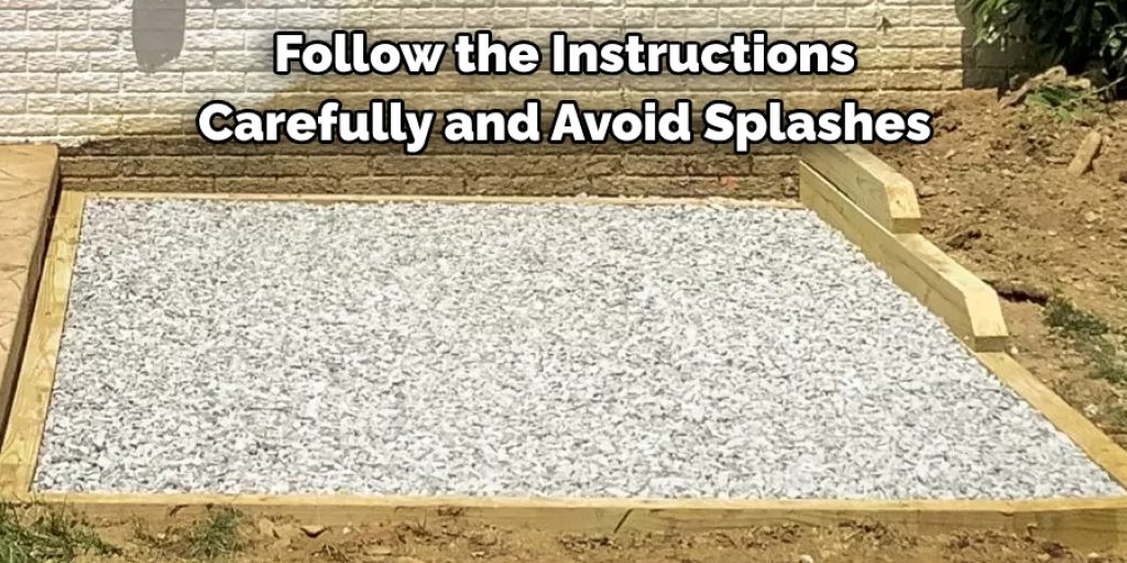 Follow the Instructions 
Carefully and Avoid Splashes