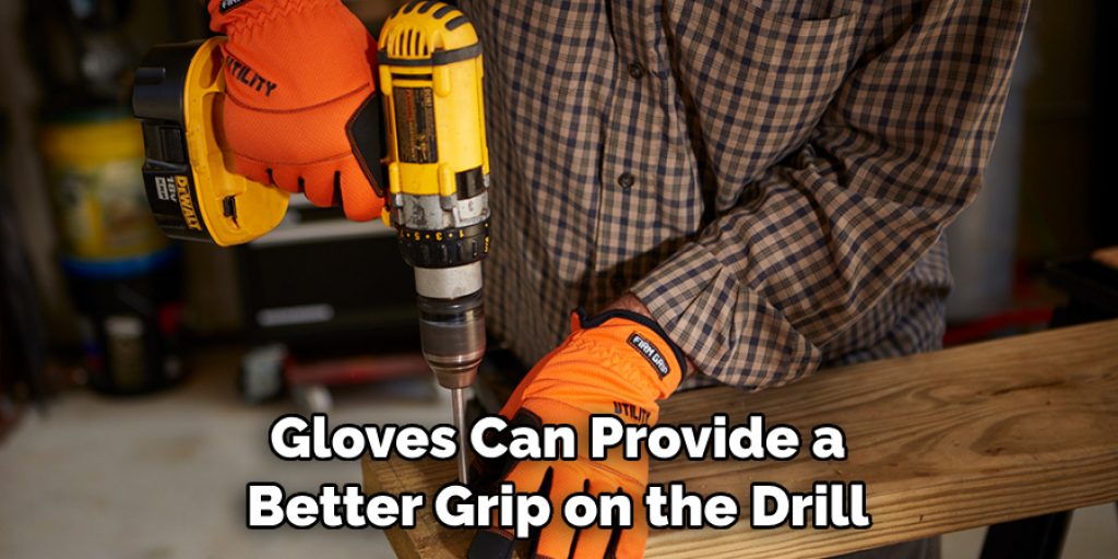 Gloves Can Provide a Better Grip on the Drill