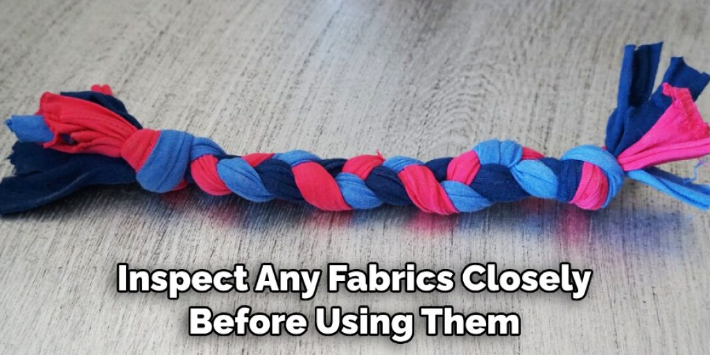 Inspect Any Fabrics Closely Before Using Them