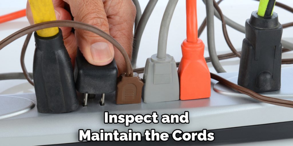 inspect and maintain the cords