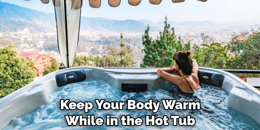 Keep Your Body Warm While in the Hot Tub