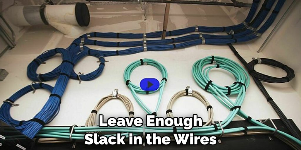 Leave Enough Slack in the Wires