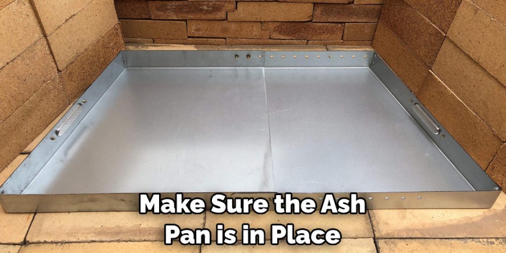 Make Sure the Ash Pan is in Place