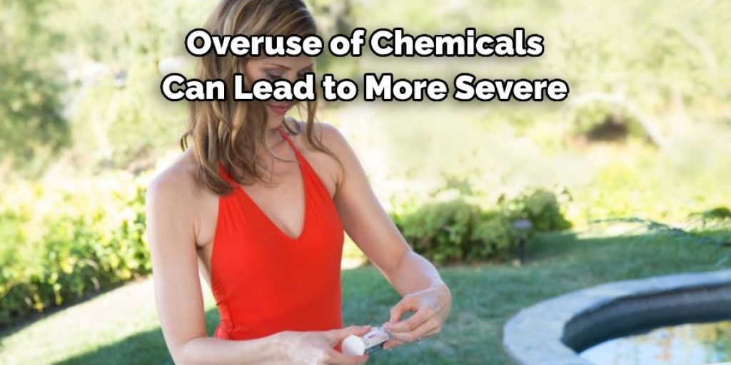  Overuse of Chemicals 
Can Lead to More Severe