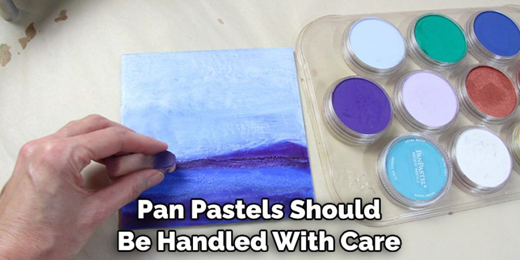 Pan Pastels Should Be Handled With Care