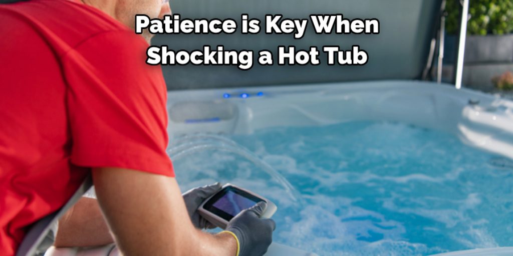 Patience is Key When 
Shocking a Hot Tub