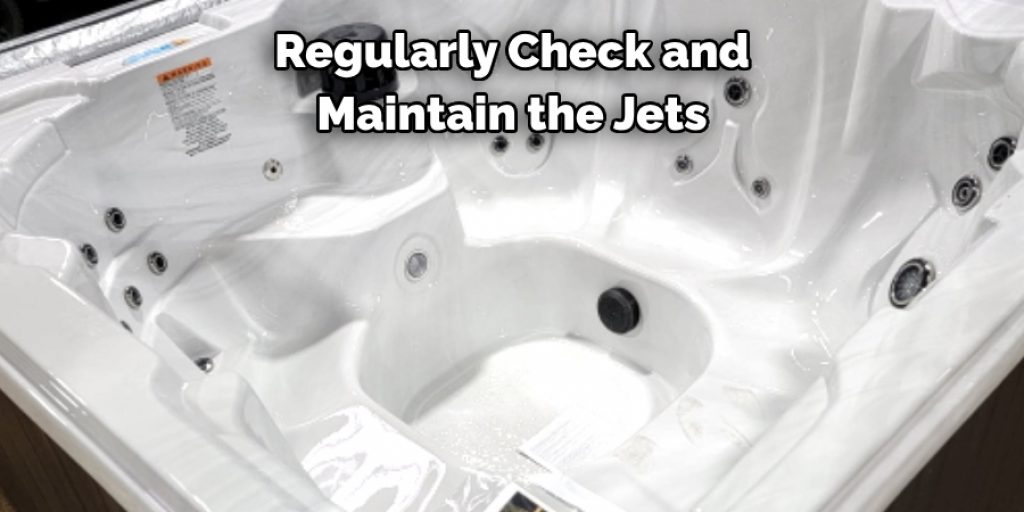 Regularly Check and 
Maintain the Jets