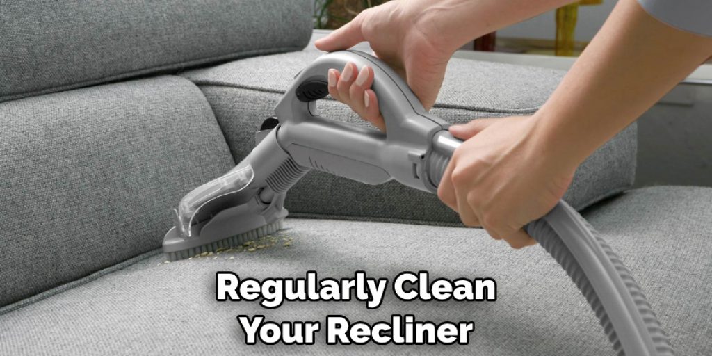 Regularly Clean Your Recliner