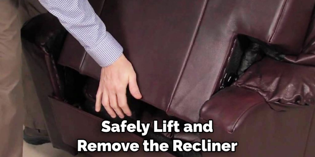 Safely Lift and Remove the Recliner