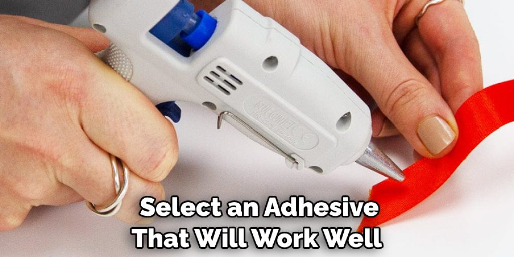 Select an Adhesive That Will Work Well