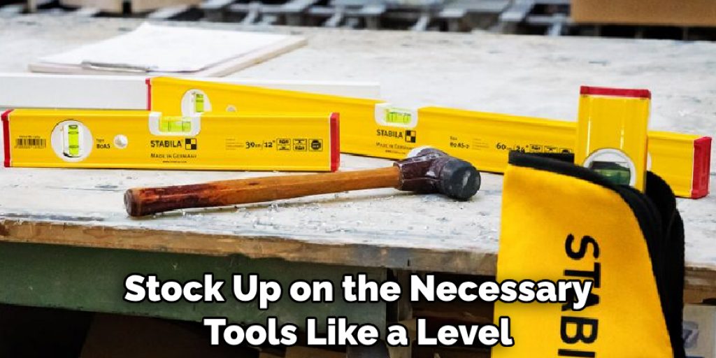 Stock Up on the Necessary Tools Like a Level