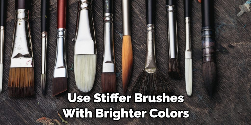 Use Stiffer Brushes With Brighter Colors