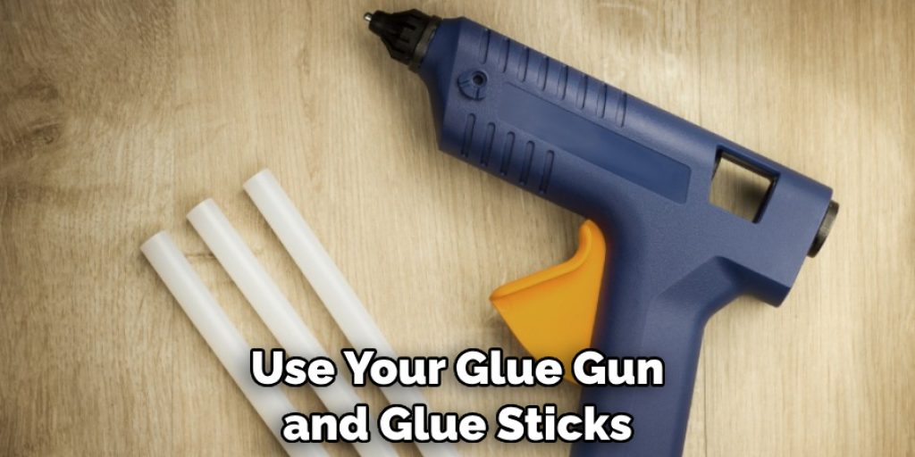 Use Your Glue Gun and Glue Sticks