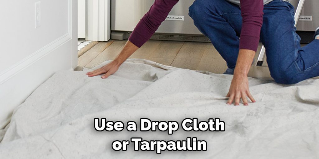 Use a Drop Cloth or Tarpaulin