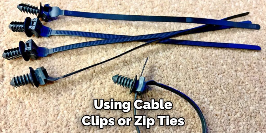 Using Cable Clips or Zip Ties
