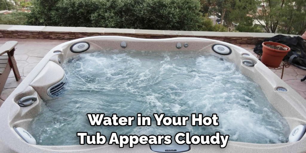 Water in Your Hot Tub Appears Cloudy