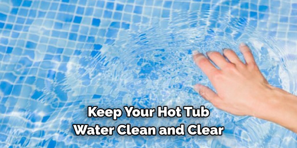 keep your hot tub water clean and clear