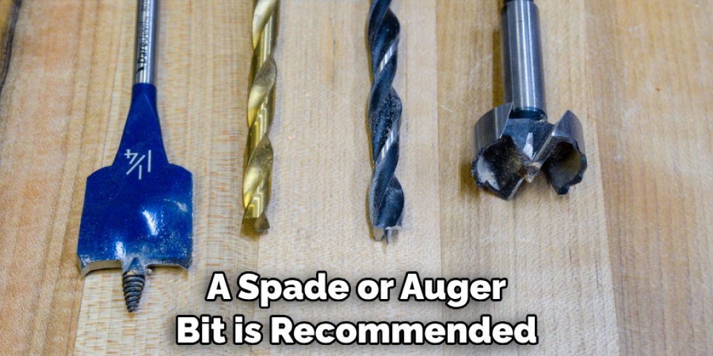 A Spade or Auger Bit is Recommended