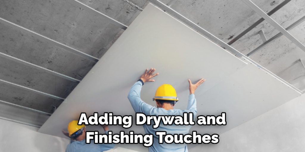 Adding Drywall and Finishing Touches