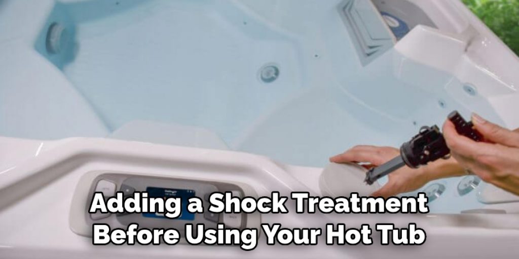 Adding a Shock Treatment Before Using Your Hot Tub