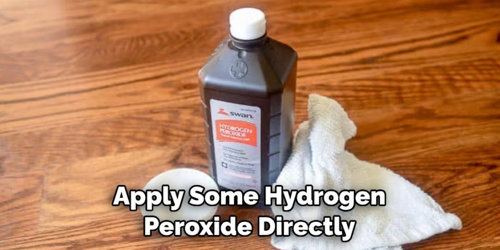 Apply Some Hydrogen Peroxide Directly