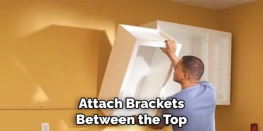 Attach Brackets 
Between the Top